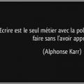 Citation alphone karr quote ecrire est le seul metier avec la politique qu on ose faire sans l avoir appris alphonse karr 171056